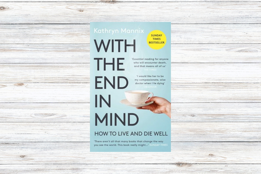 With The End In Mind by Dr Kathryn Mannix